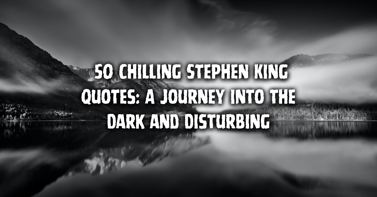 Exploring the Shadows: Stephen King's Quotes on Embracing Darkness